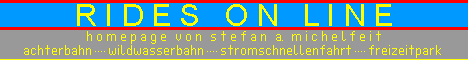 RidesOnLine - Homepage von Stefan A. Michelfeit - Achterbahn, Wildwasserbahn, Stromschnellenfahrt, Freizeitpark
